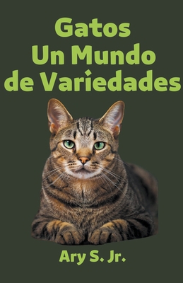 Gatos Un Mundo de Variedades [Spanish] B0C3BZX3Z9 Book Cover