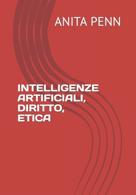 Intelligenze Artificiali, Diritto, Etica [Italian] B0CJBG4JBS Book Cover