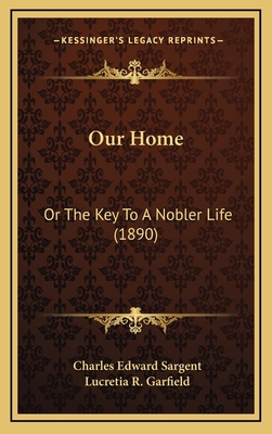Our Home: Or the Key to a Nobler Life (1890) 116505714X Book Cover