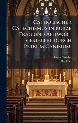 Catholischer Catechismus in kurze Frag und Antw... [German] 1024818438 Book Cover