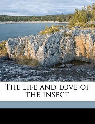 The Life and Love of the Insect 1177547767 Book Cover