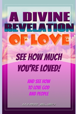 A Divine Revelation of Love: See How Much You'r... B095J4KHMY Book Cover