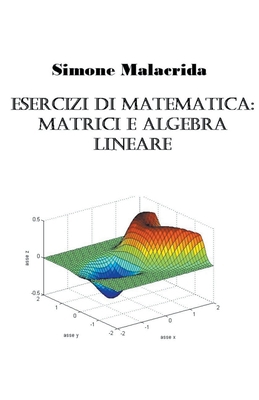 Esercizi di matematica: matrici e algebra lineare [Italian] B0BPW67SJB Book Cover