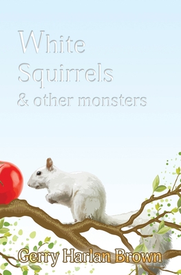 White Squirrels: & Other Monsters 1952474027 Book Cover