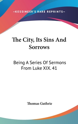 The City, Its Sins And Sorrows: Being A Series ... 0548530467 Book Cover