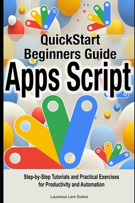 Google Apps Script Quick Beginners Guide: Step-... B0DWFLWBJQ Book Cover