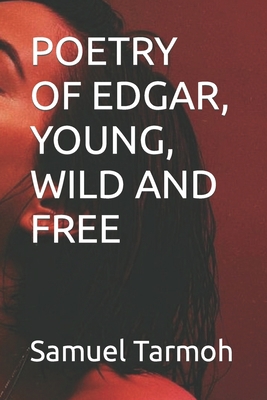 Poetry of Edgar, Young, Wild and Free B0BQXYKZKM Book Cover