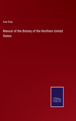 Manual of the Botany of the Northern United States 3375132999 Book Cover