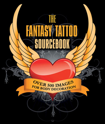 The Fantasy Tattoo Sourcebook: Over 500 Images ... 1847329845 Book Cover