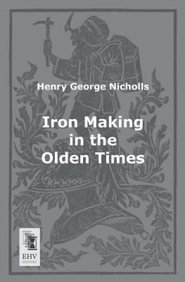 Iron Making in the Olden Times 3955642550 Book Cover