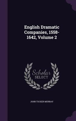 English Dramatic Companies, 1558-1642, Volume 2 1358736677 Book Cover