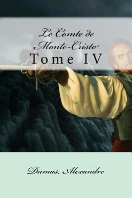 Le Comte de Monte-Cristo: Tome IV [French] 1548622133 Book Cover