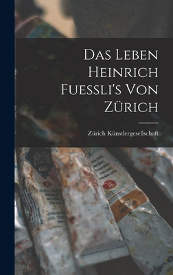 Das Leben Heinrich Fuessli's von Zürich [German] 1018956492 Book Cover