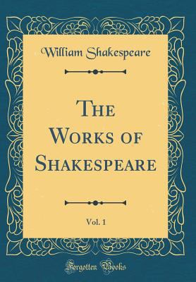 The Works of Shakespeare, Vol. 1 (Classic Reprint) 0332306372 Book Cover