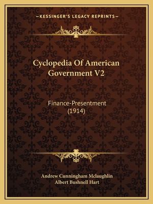 Cyclopedia Of American Government V2: Finance-P... 1164616439 Book Cover