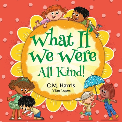 What If We Were All Kind!: A Children's Rhyming... 163918953X Book Cover