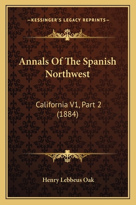 Annals Of The Spanish Northwest: California V1,... 116803910X Book Cover