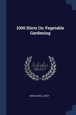 1000 Hints On Vegetable Gardening 1377051463 Book Cover