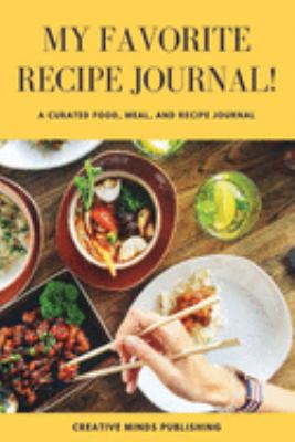 My Favorite Recipe Journal: A Recipe Journal For Your Special Recipes (Blank Recipe Journal/Food Cookbook, Recipe Book/Recipe Organizer, Blank ... Book/Food Journal to Write in for Women )