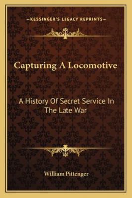 Capturing A Locomotive: A History Of Secret Ser... 1163105279 Book Cover