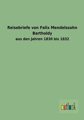 Reisebriefe Von Felix Mendelssohn Bartholdy [German] 3864037913 Book Cover