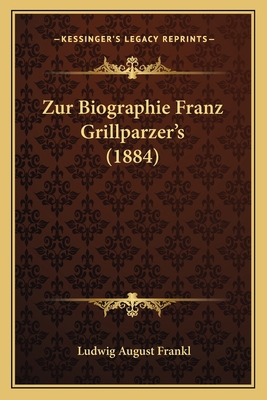 Zur Biographie Franz Grillparzer's (1884) [German] 1167455142 Book Cover