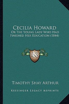 Cecilia Howard: Or The Young Lady Who Had Finis... 1165370255 Book Cover