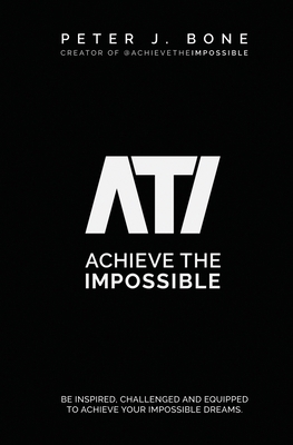 Achieve the Impossible: Be Inspired, Challenged... 0648561690 Book Cover