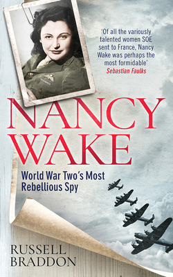 Nancy Wake: World War Two's Most Rebellious Spy 1799755517 Book Cover