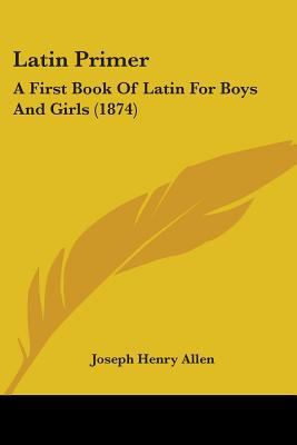 Latin Primer: A First Book Of Latin For Boys An... 1436884136 Book Cover