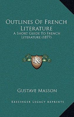 Outlines Of French Literature: A Short Guide To... 1169132316 Book Cover