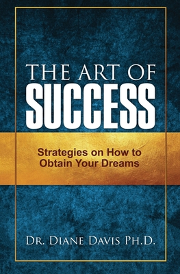 The Art of Success: Strategies on How to Obtain... 0578886251 Book Cover