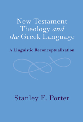 New Testament Theology and the Greek Language: ... 1009240048 Book Cover