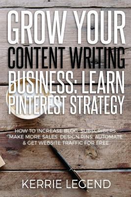 Grow Your Content Writing Business: Learn Pinte... 1548557730 Book Cover