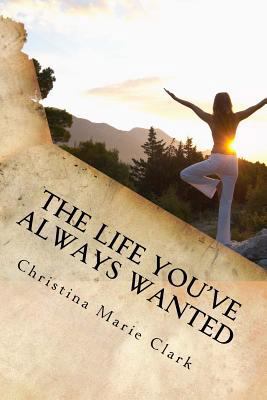 The Life You've Always Wanted: How to Find Peac... 1530128854 Book Cover