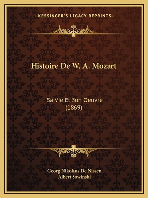 Histoire De W. A. Mozart: Sa Vie Et Son Oeuvre ... [French] 1167688759 Book Cover