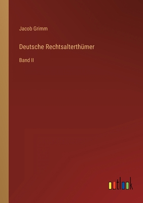 Deutsche Rechtsalterthümer: Band II [German] 3368231200 Book Cover