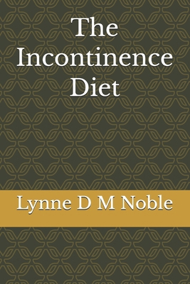 The Incontinence Diet B0DLSYFHM9 Book Cover