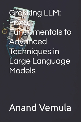 Grokking LLM: From Fundamentals to Advanced Tec... B0D8Y1QQSS Book Cover