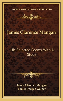 James Clarence Mangan: His Selected Poems, With... 116386272X Book Cover