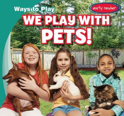 We Play with Pets! 1482463598 Book Cover