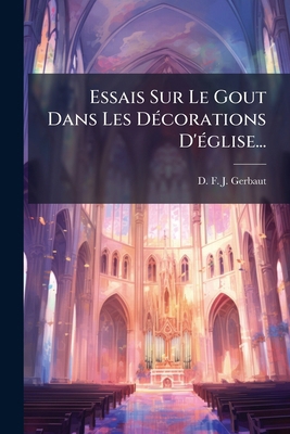 Essais Sur Le Gout Dans Les Décorations D'églis... [French] 1275276989 Book Cover