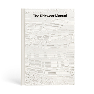 The Knitwear Manual: A Complete Guide to Knitwe... 9887711187 Book Cover