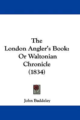 The London Angler's Book: Or Waltonian Chronicl... 1104551705 Book Cover