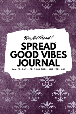 Do Not Read! Spread Good Vibes Journal: Day-To-... 1087838517 Book Cover