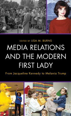 Media Relations and the Modern First Lady: From... 1793611246 Book Cover