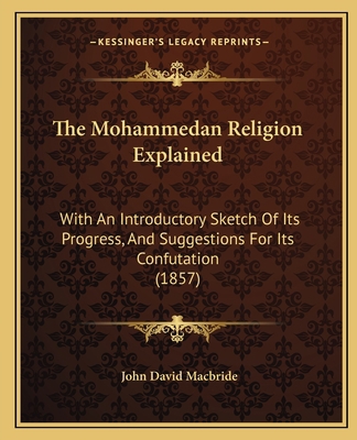 The Mohammedan Religion Explained: With An Intr... 1165095718 Book Cover