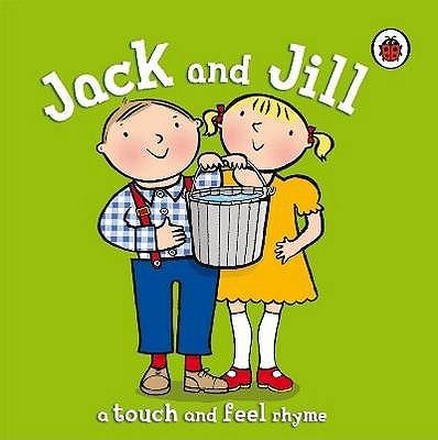 Jack and Jill: A Touch and Feel Rhyme. 1846467896 Book Cover