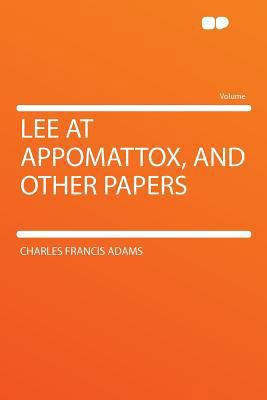 Lee at Appomattox, and Other Papers 1290211507 Book Cover