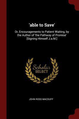 'able to Save': Or, Encouragements to Patient W... 1375638386 Book Cover